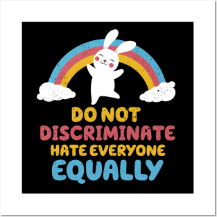 Do not discriminate, hate everyone equally Posters and Art